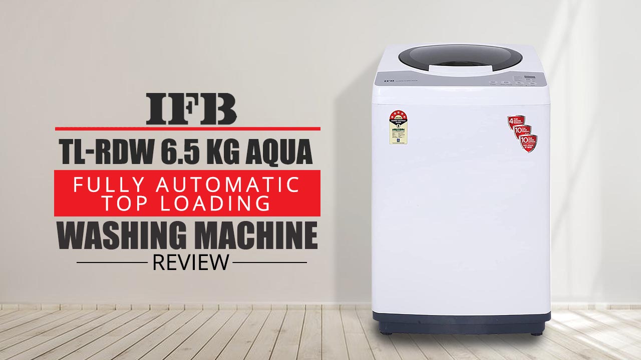 IFB TL-RDW 6.5 kg Aqua Fully Automatic Top Loading Washing Machine Review